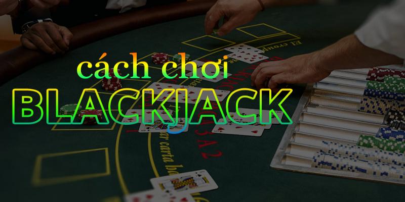 Một số bí quyết chơi Blackjack luôn thắng